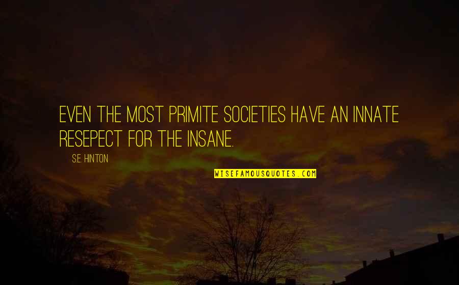 Malnutrition Quotes By S.E. Hinton: Even the most primite societies have an innate