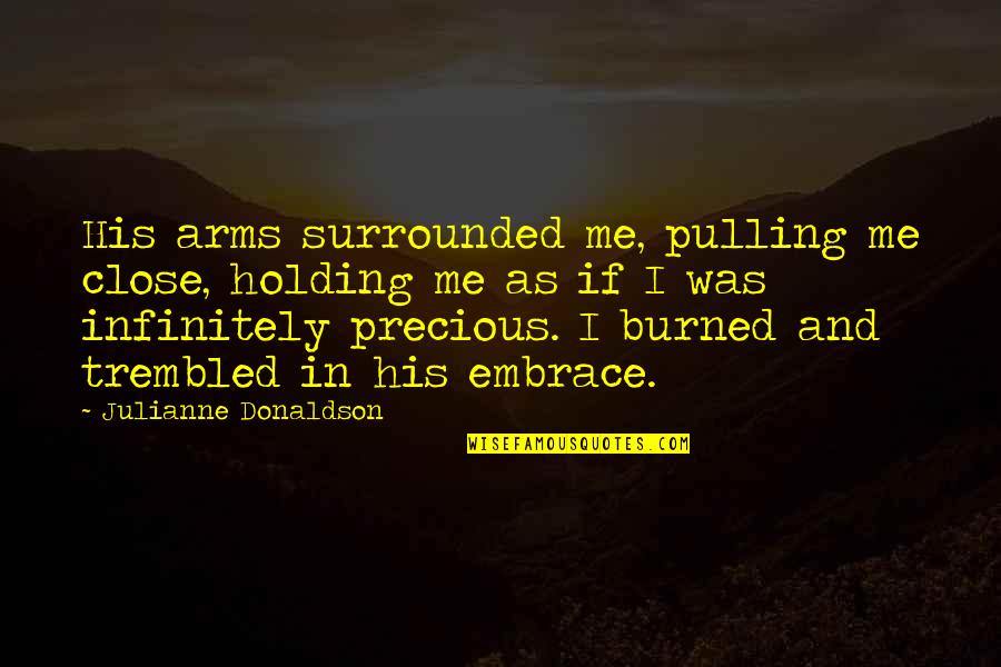 Malodorous Discharge Quotes By Julianne Donaldson: His arms surrounded me, pulling me close, holding