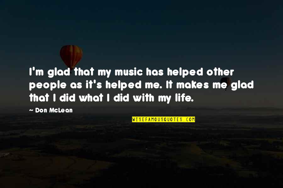 Malody Quotes By Don McLean: I'm glad that my music has helped other