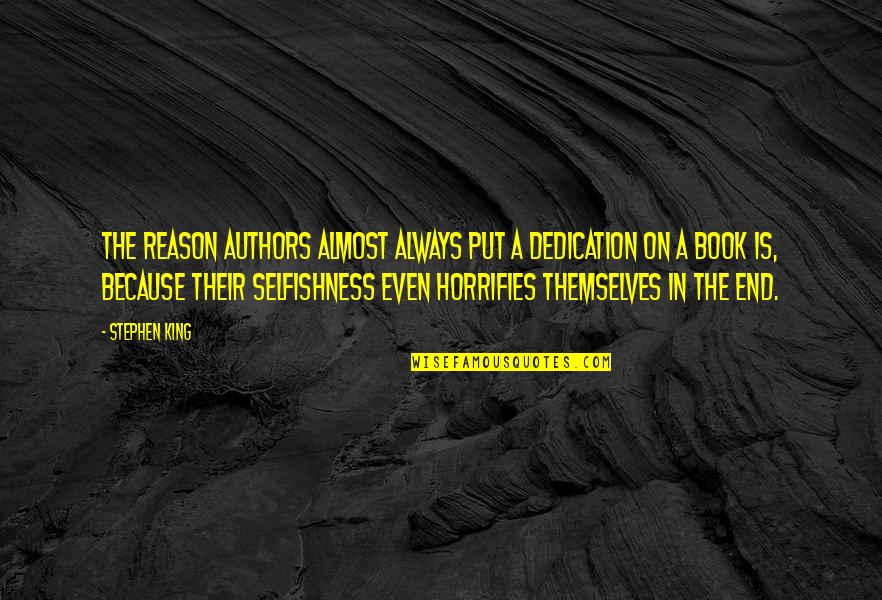 Malogen Quotes By Stephen King: The reason authors almost always put a dedication Malogen Quotes By Stephen King: The reason authors almost always put a dedication