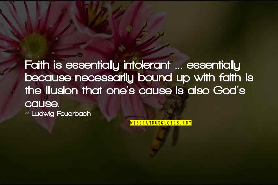 Malogrados Quotes By Ludwig Feuerbach: Faith is essentially intolerant ... essentially because necessarily