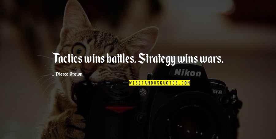 Maloneep Quotes By Pierce Brown: Tactics wins battles. Strategy wins wars.