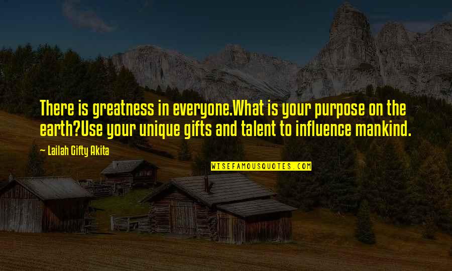 Malons Dad Quotes By Lailah Gifty Akita: There is greatness in everyone.What is your purpose