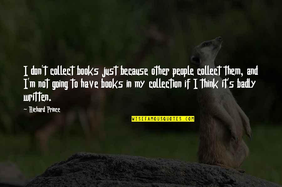 Malonzo La Quotes By Richard Prince: I don't collect books just because other people