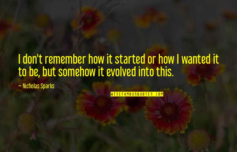 Malonzo Skills Quotes By Nicholas Sparks: I don't remember how it started or how Malonzo Skills Quotes By Nicholas Sparks: I don't remember how it started or how