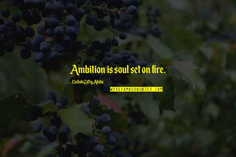 Malonzo V Quotes By Lailah Gifty Akita: Ambition is soul set on fire. Malonzo V Quotes By Lailah Gifty Akita: Ambition is soul set on fire.