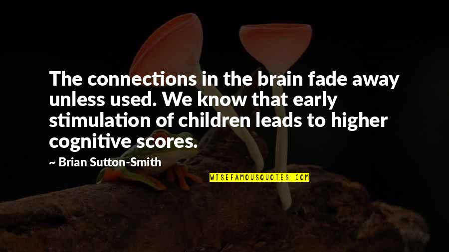 Malonzo Vs Zamora Quotes By Brian Sutton-Smith: The connections in the brain fade away unless Malonzo Vs Zamora Quotes By Brian Sutton-Smith: The connections in the brain fade away unless