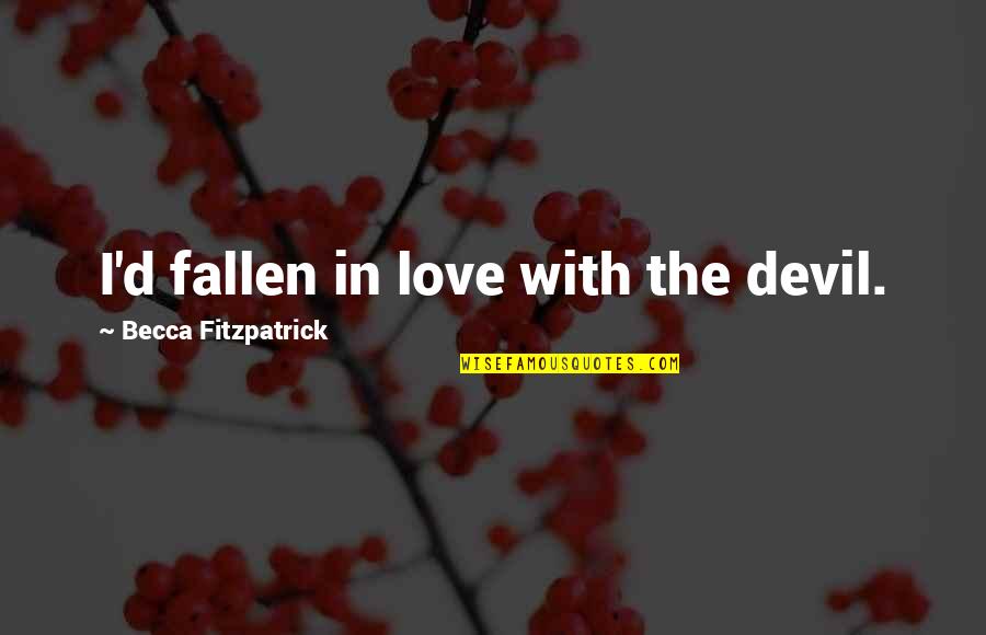 Maloomian Quotes By Becca Fitzpatrick: I'd fallen in love with the devil. Maloomian Quotes By Becca Fitzpatrick: I'd fallen in love with the devil.