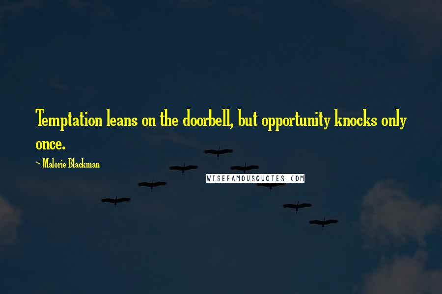 Malorie Blackman quotes: Temptation leans on the doorbell, but opportunity knocks only once.