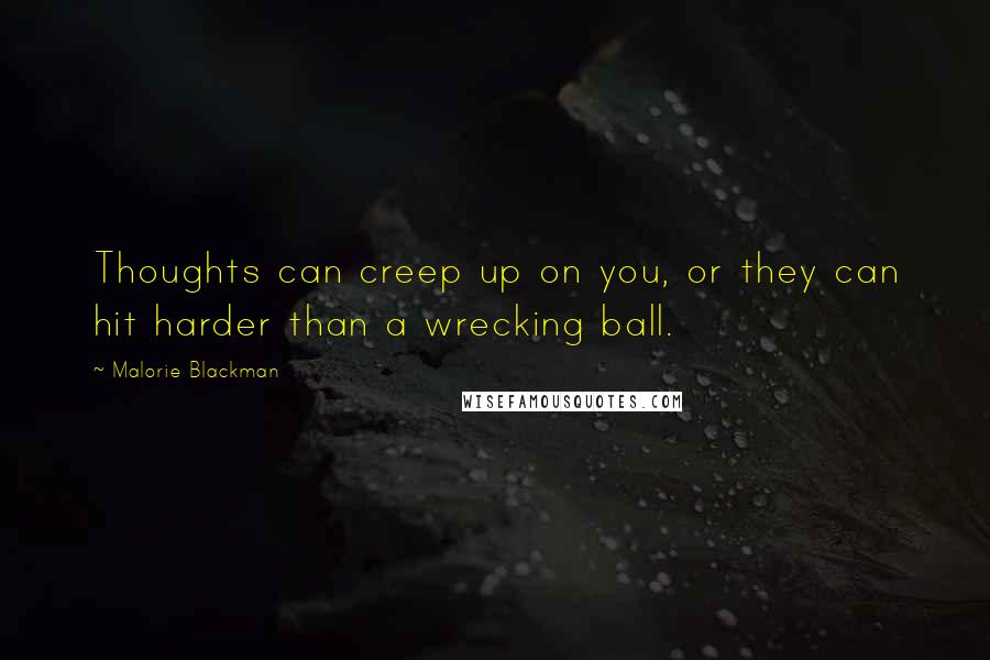 Malorie Blackman quotes: Thoughts can creep up on you, or they can hit harder than a wrecking ball.