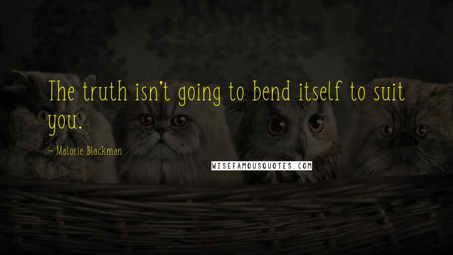 Malorie Blackman quotes: The truth isn't going to bend itself to suit you.