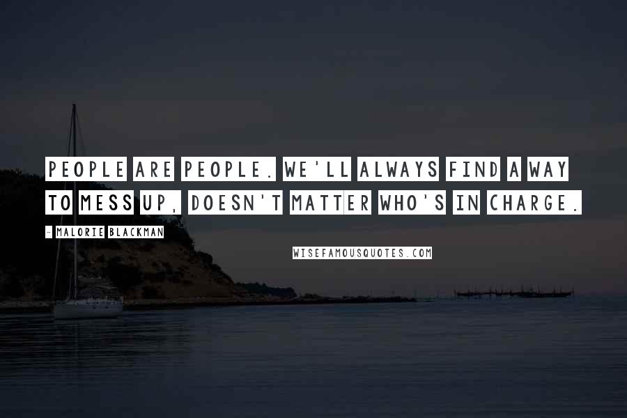 Malorie Blackman quotes: People are people. We'll always find a way to mess up, doesn't matter who's in charge.