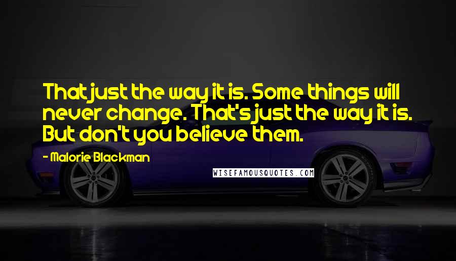 Malorie Blackman quotes: That just the way it is. Some things will never change. That's just the way it is. But don't you believe them.