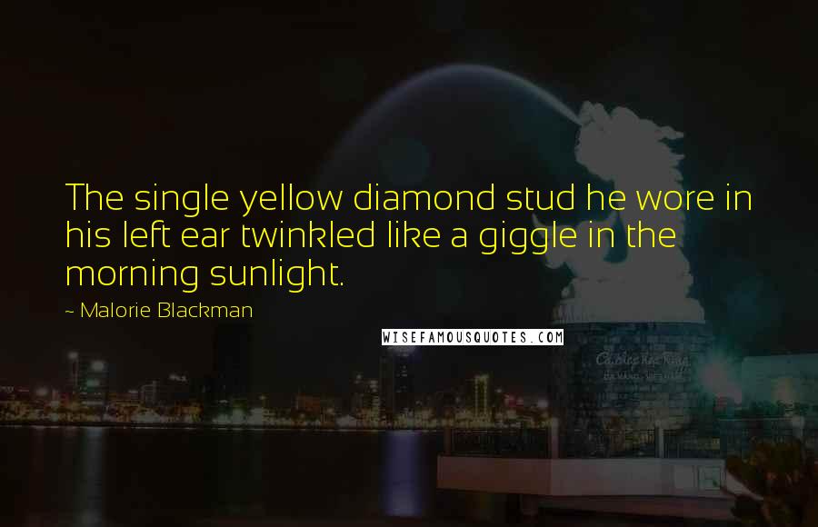 Malorie Blackman quotes: The single yellow diamond stud he wore in his left ear twinkled like a giggle in the morning sunlight.