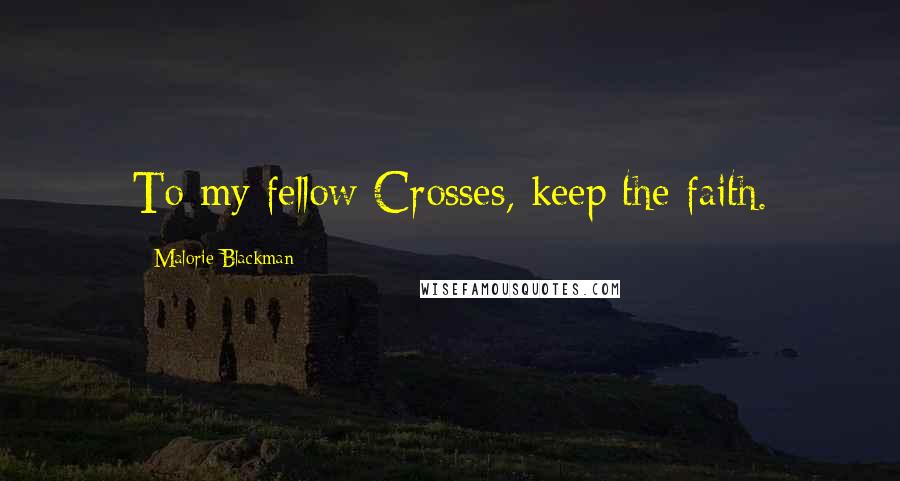 Malorie Blackman quotes: To my fellow Crosses, keep the faith.