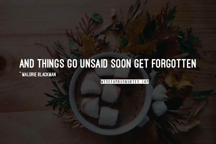 Malorie Blackman quotes: And things go unsaid soon get forgotten