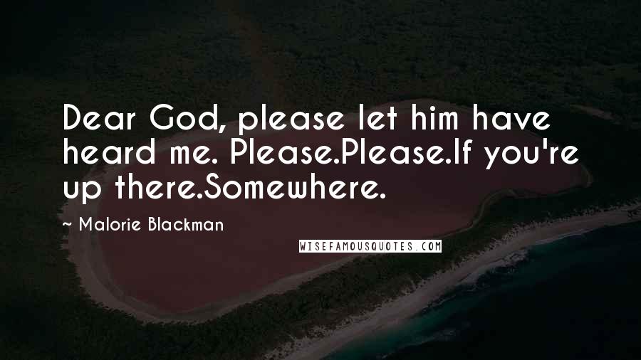 Malorie Blackman quotes: Dear God, please let him have heard me. Please.Please.If you're up there.Somewhere.