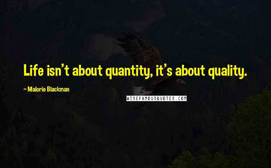 Malorie Blackman quotes: Life isn't about quantity, it's about quality.