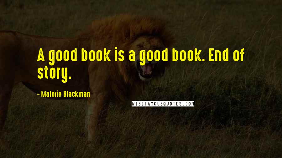 Malorie Blackman quotes: A good book is a good book. End of story.