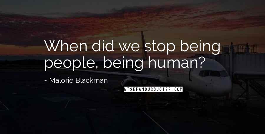 Malorie Blackman quotes: When did we stop being people, being human?