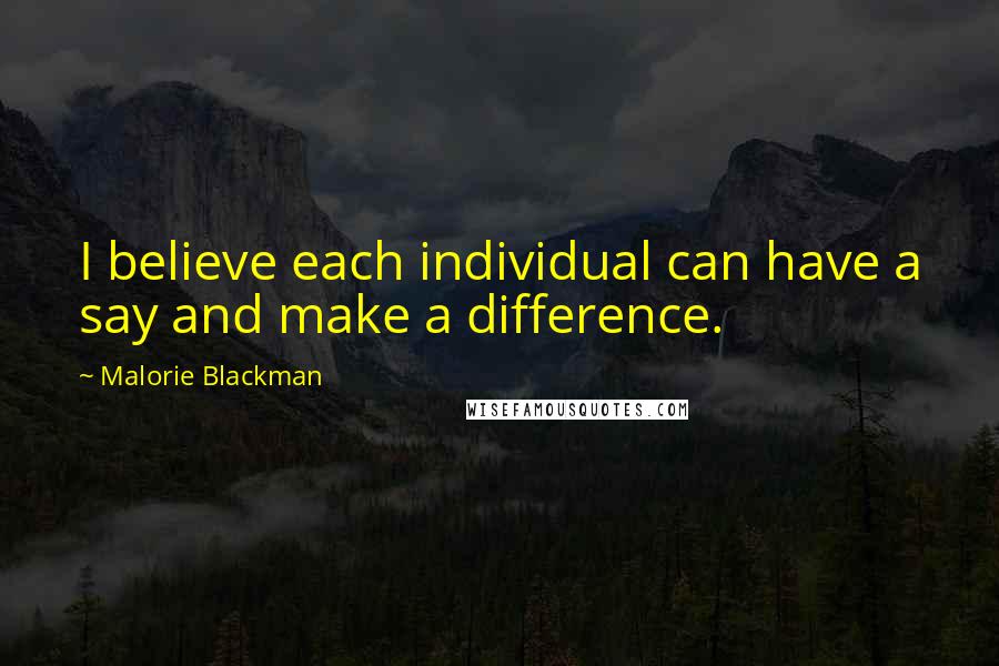 Malorie Blackman quotes: I believe each individual can have a say and make a difference.