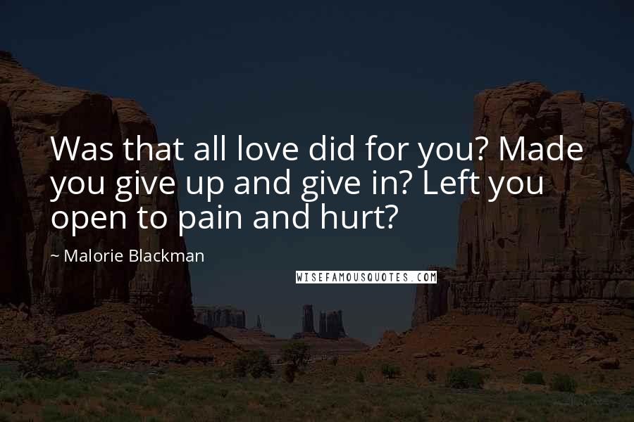 Malorie Blackman quotes: Was that all love did for you? Made you give up and give in? Left you open to pain and hurt?