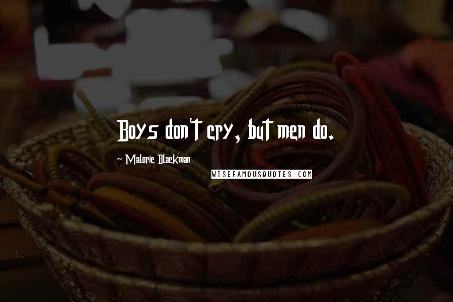 Malorie Blackman quotes: Boys don't cry, but men do.