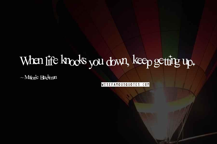 Malorie Blackman quotes: When life knocks you down, keep getting up.