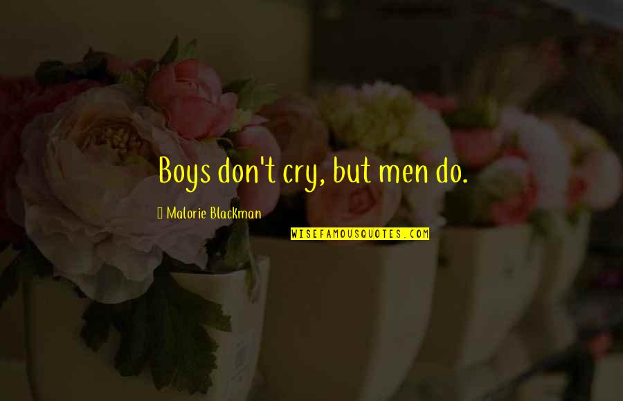 Malorie Quotes By Malorie Blackman: Boys don't cry, but men do.
