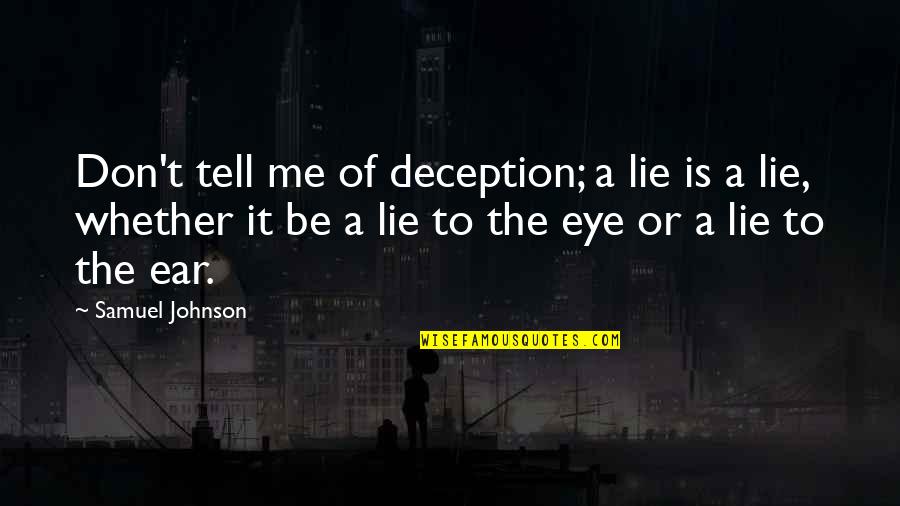 Malorin Tomson Quotes By Samuel Johnson: Don't tell me of deception; a lie is