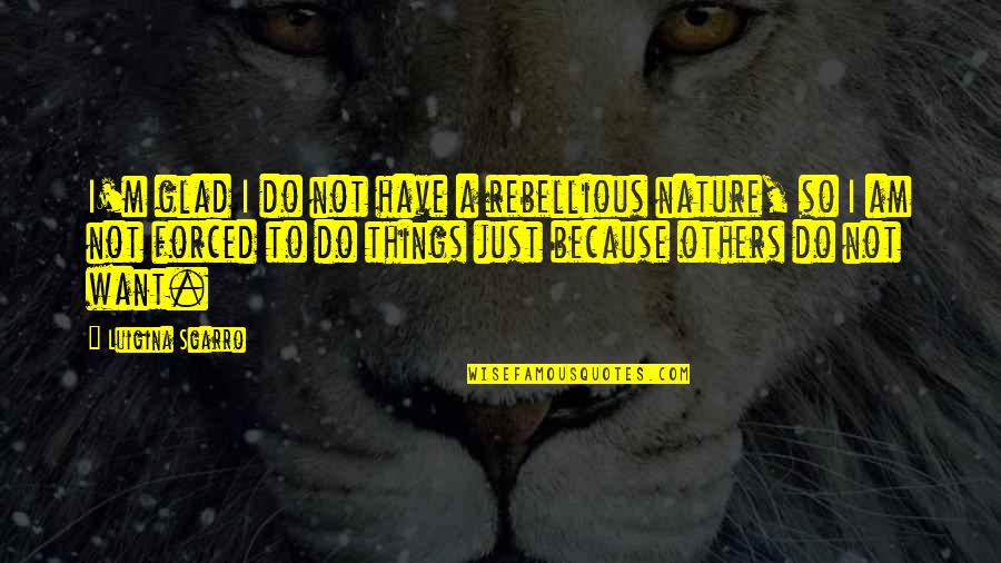 Malos Quotes By Luigina Sgarro: I'm glad I do not have a rebellious Malos Quotes By Luigina Sgarro: I'm glad I do not have a rebellious