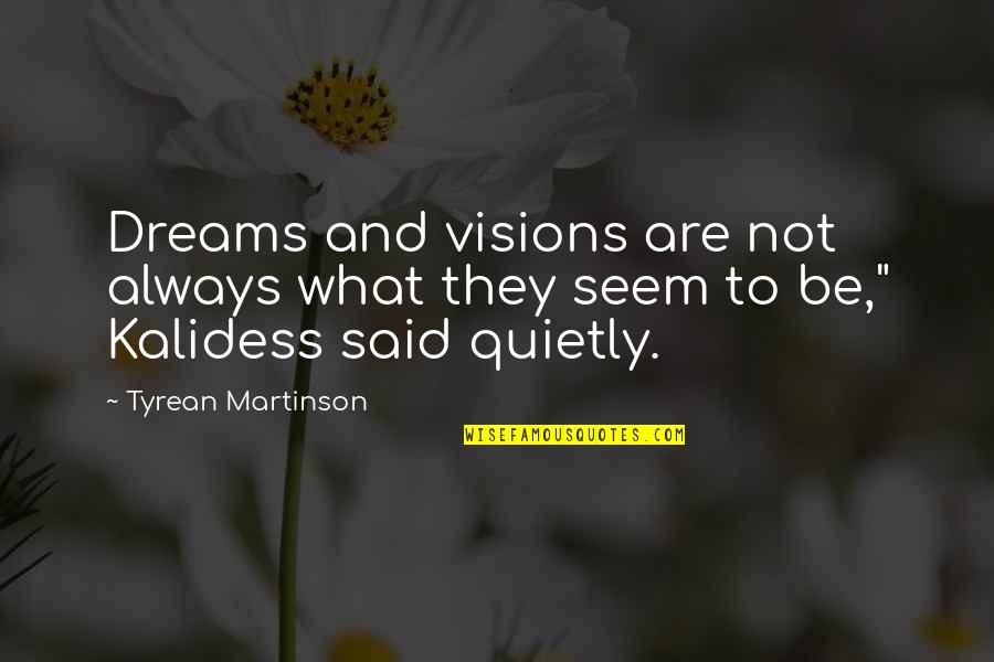 Malos Quotes By Tyrean Martinson: Dreams and visions are not always what they
