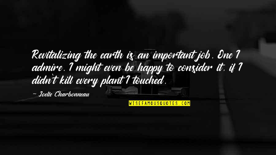Malouda Wiki Quotes By Joelle Charbonneau: Revitalizing the earth is an important job. One