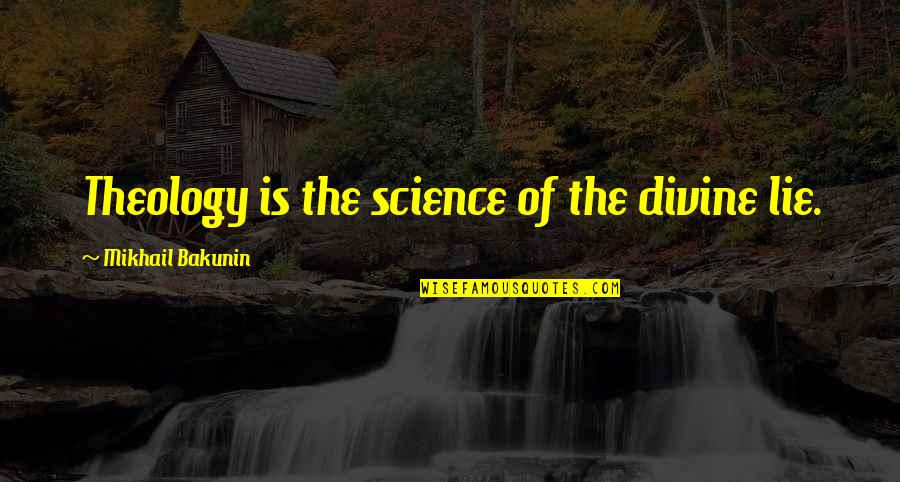 Malouda Wiki Quotes By Mikhail Bakunin: Theology is the science of the divine lie.