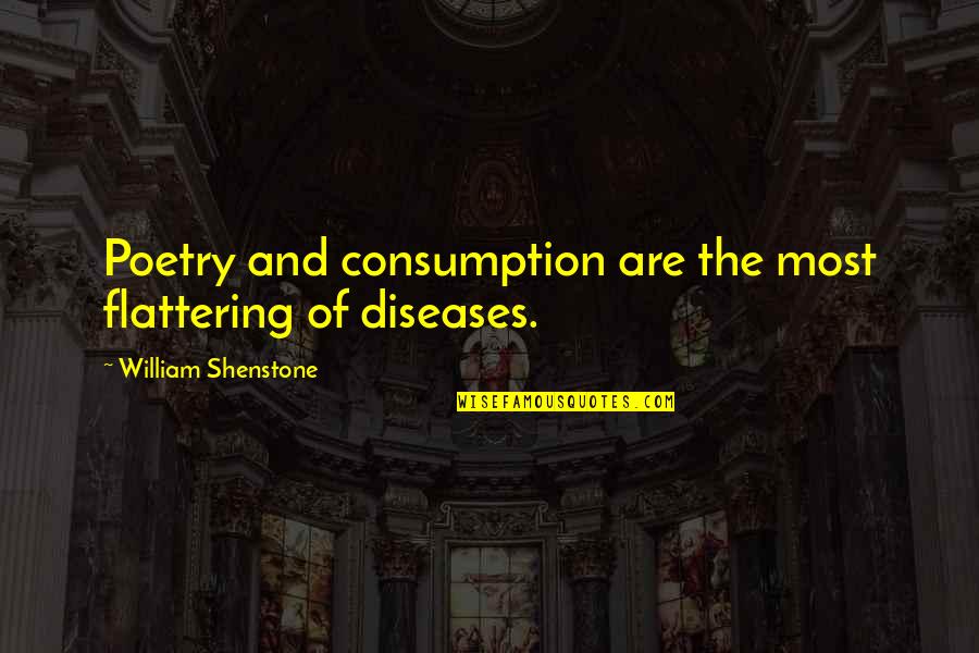 Malouin Construction Quotes By William Shenstone: Poetry and consumption are the most flattering of