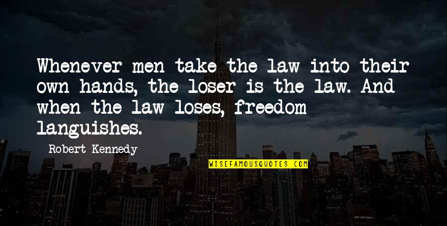 Malouin France Quotes By Robert Kennedy: Whenever men take the law into their own