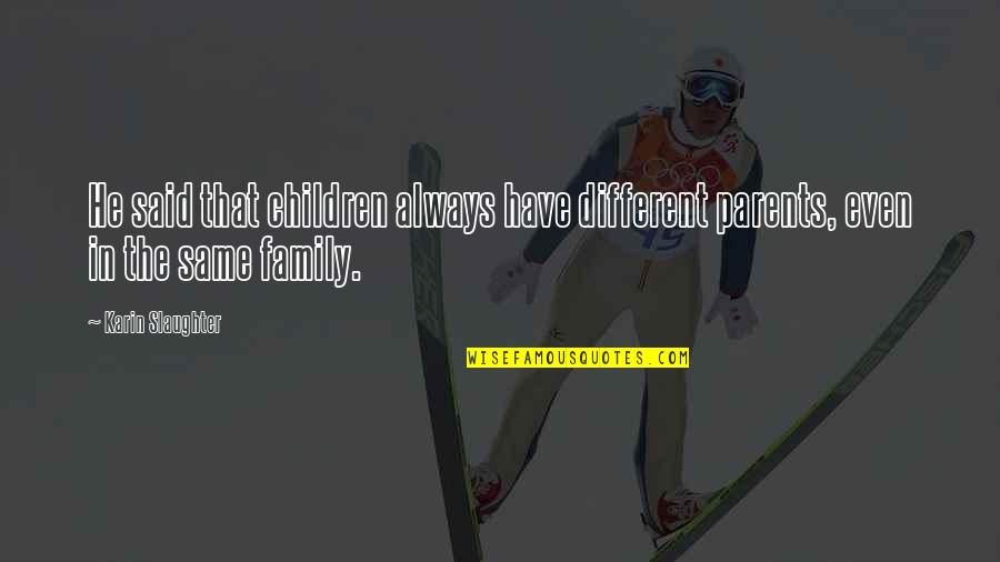 Malouine Quotes By Karin Slaughter: He said that children always have different parents,