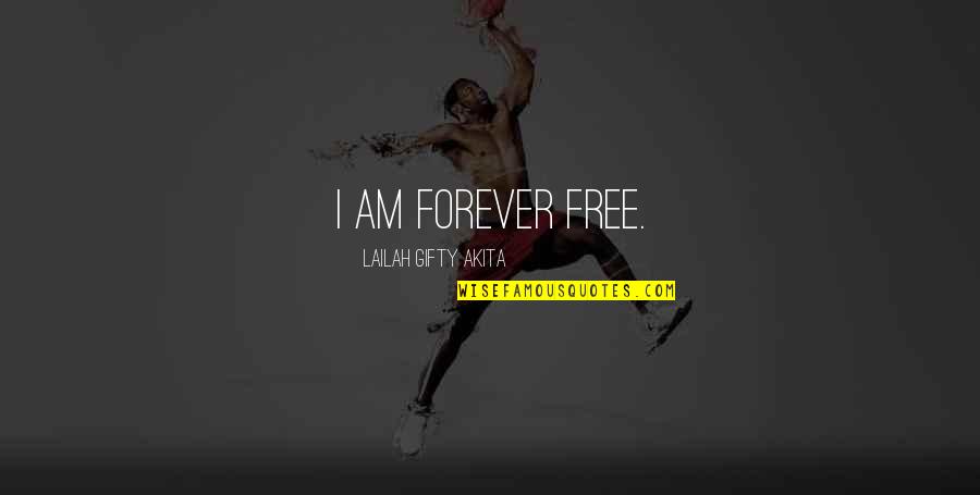 Malouine Quotes By Lailah Gifty Akita: I am forever free. Malouine Quotes By Lailah Gifty Akita: I am forever free.