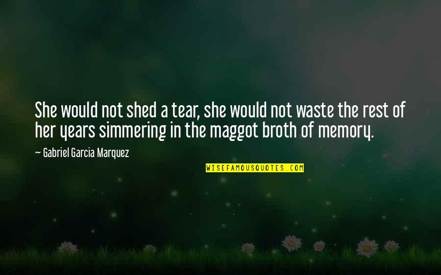 Malpense's Quotes By Gabriel Garcia Marquez: She would not shed a tear, she would