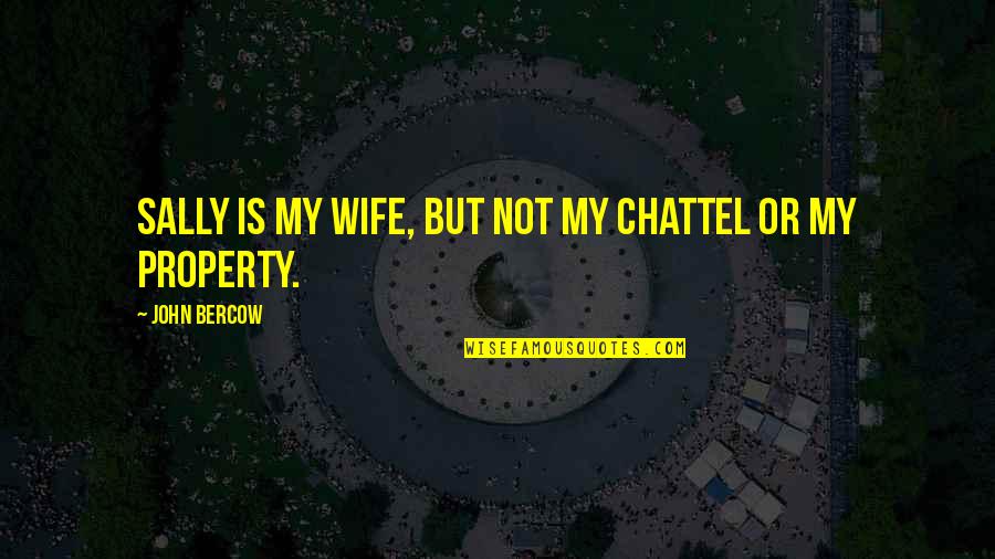 Malphas Warzone Quotes By John Bercow: Sally is my wife, but not my chattel