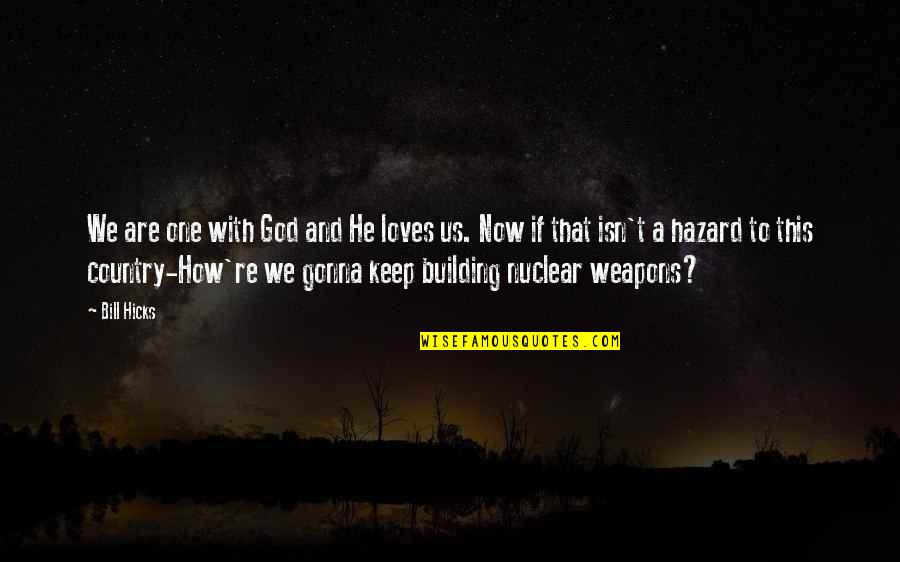Malphrus Oaks Quotes By Bill Hicks: We are one with God and He loves Malphrus Oaks Quotes By Bill Hicks: We are one with God and He loves