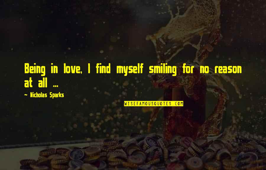 Malphrus Oaks Quotes By Nicholas Sparks: Being in love, I find myself smiling for Malphrus Oaks Quotes By Nicholas Sparks: Being in love, I find myself smiling for