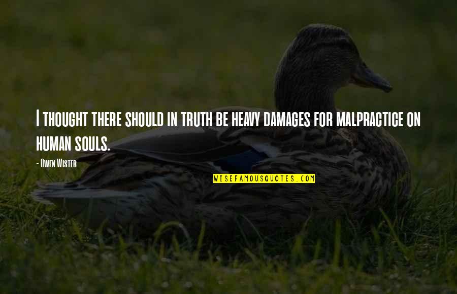 Malpractice Quotes By Owen Wister: I thought there should in truth be heavy