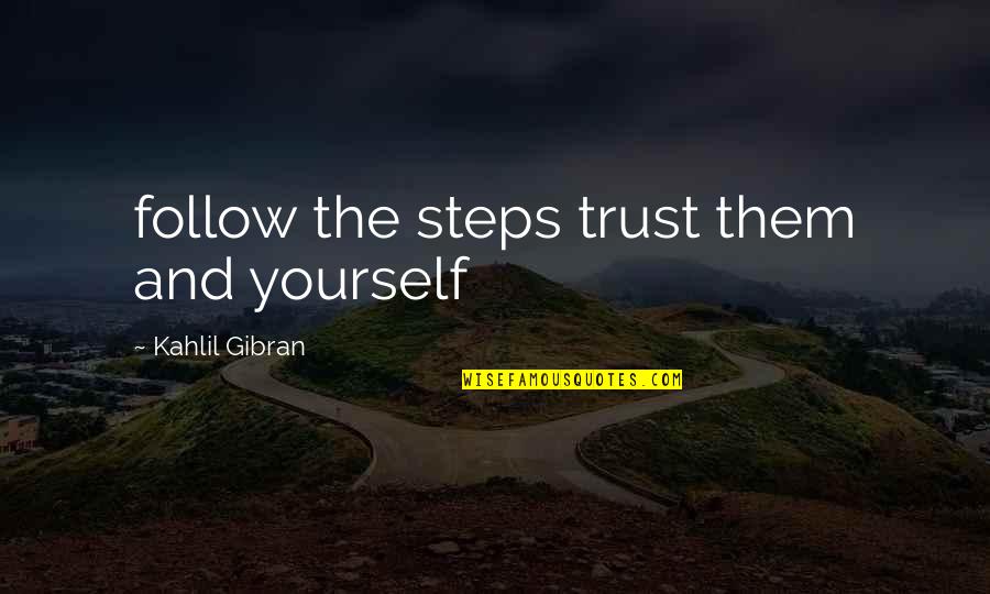 Malpropre Synonyme Quotes By Kahlil Gibran: follow the steps trust them and yourself Malpropre Synonyme Quotes By Kahlil Gibran: follow the steps trust them and yourself