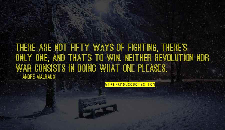 Malraux Quotes By Andre Malraux: There are not fifty ways of fighting, there's Malraux Quotes By Andre Malraux: There are not fifty ways of fighting, there's