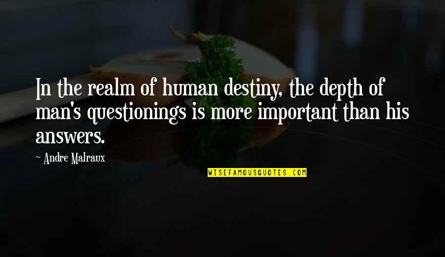 Malraux Quotes By Andre Malraux: In the realm of human destiny, the depth