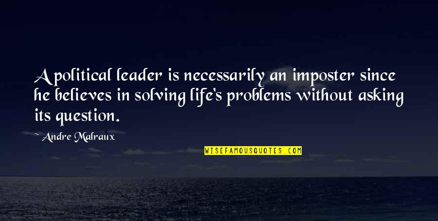 Malraux Quotes By Andre Malraux: A political leader is necessarily an imposter since Malraux Quotes By Andre Malraux: A political leader is necessarily an imposter since