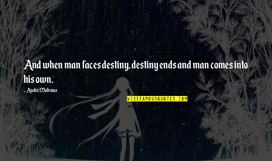 Malraux Quotes By Andre Malraux: And when man faces destiny, destiny ends and