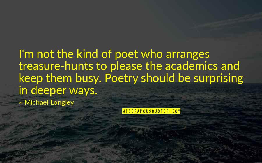 Malrun Quotes By Michael Longley: I'm not the kind of poet who arranges