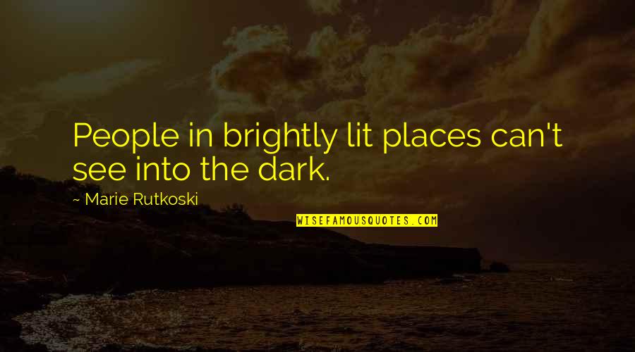 Malsch Baden Quotes By Marie Rutkoski: People in brightly lit places can't see into Malsch Baden Quotes By Marie Rutkoski: People in brightly lit places can't see into